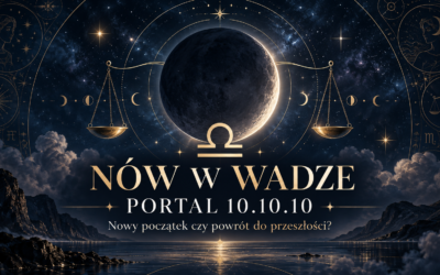 Portal 10.10.10 i nów Księżyca w Wadze. Nowy początek czy powrót do przeszłości?